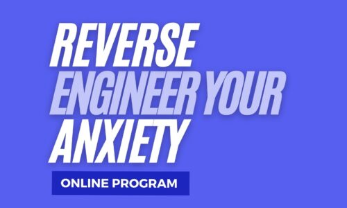 Reverse Engineer Your Anxiety
